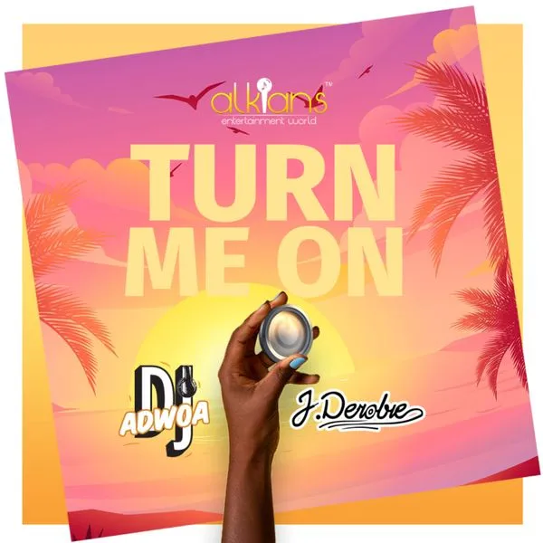 Dj Adwoa – Turn Me On ft. J.Derobie Mp3 Download