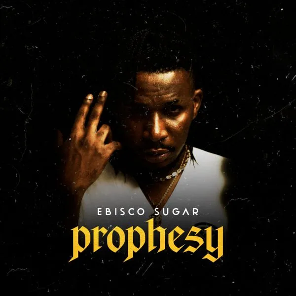 Ebisco Sugar – Prophesy Mp3 Download