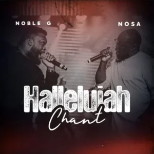 Noble G – Hallelujah Chant ft. NOSA